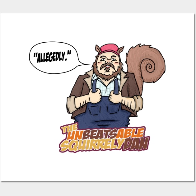 The Unbeatsable Squirrely Dan Wall Art by J Dubble S Productions